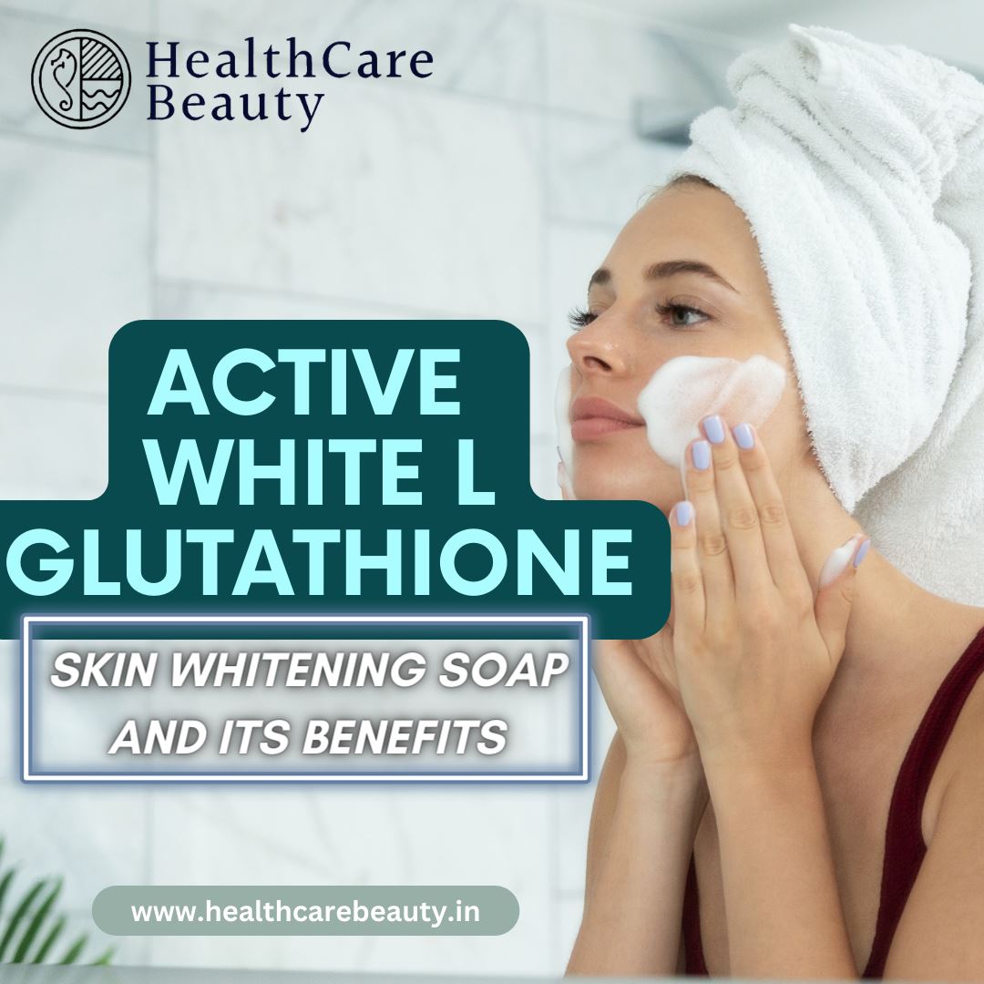 Active White L Glutathione Skin Whitening Soap and its Benefits